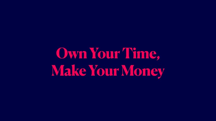 Own Your Time, Make Your Money