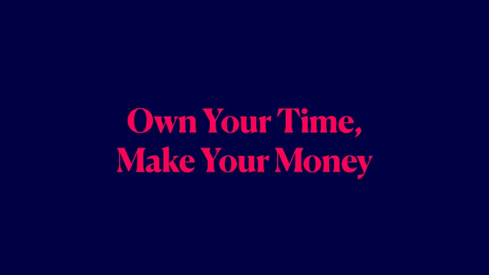 Own Your Time, Make Your Money